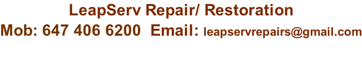 LeapServ Repair/ Restoration  Mob: 647 406 6200  Email: leapservrepairs@gmail.com