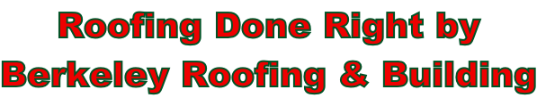 Roofing Done Right by  Berkeley Roofing & Building